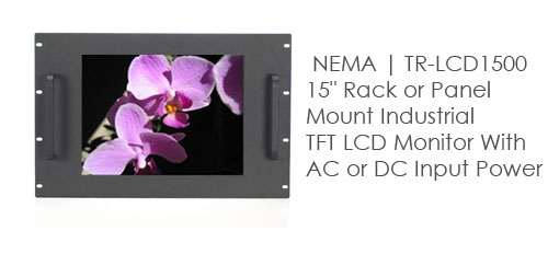  NEMA | TR-LCD1500 15 Rack or Panel Mount Industrial TFT LCD Monitor With AC or DC Input Power